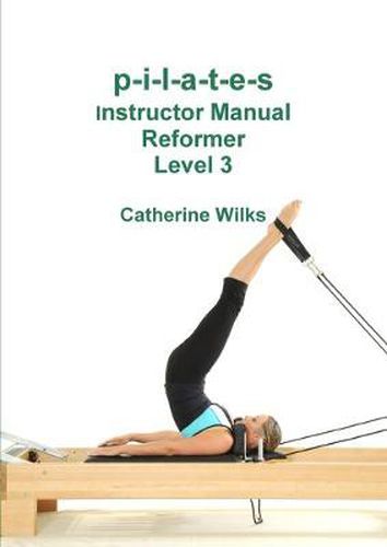 p-i-l-a-t-e-s Instructor Manual Reformer Level 3