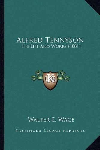 Alfred Tennyson Alfred Tennyson: His Life and Works (1881) His Life and Works (1881)