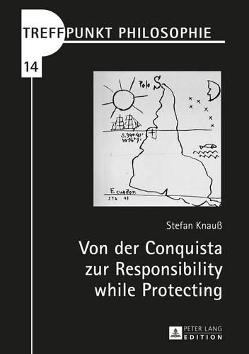 Cover image for Von Der Conquista Zur Responsibility While Protecting: Die Debatte Der Humanitaer Gerechtfertigten Kriegsfuehrung Aus Lateinamerikanischer Perspektive