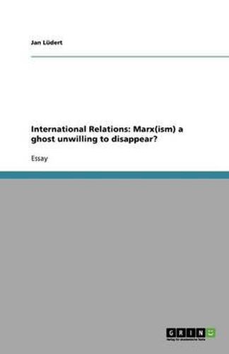 Cover image for International Relations: Marx(ism) a ghost unwilling to disappear?
