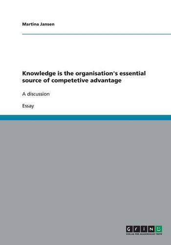 Cover image for Knowledge is the organisation's essential source of competetive advantage