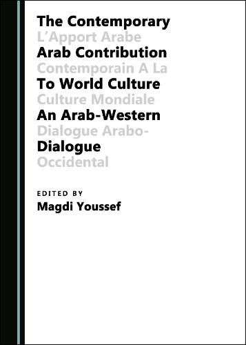 Cover image for The Contemporary Arab Contribution to World Culture: An Arab-Western Dialogue