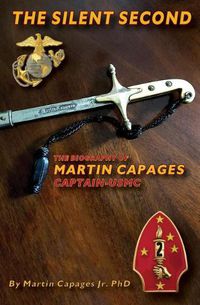 Cover image for The Silent Second: The Biography of Martin Capages-Captain USMC