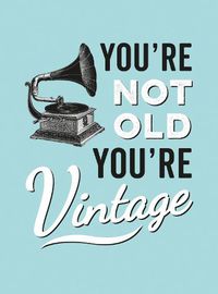 Cover image for You're Not Old, You're Vintage