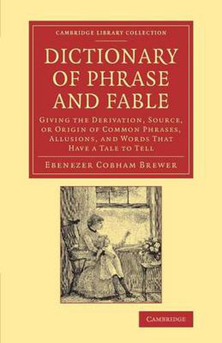 Cover image for Dictionary of Phrase and Fable: Giving the Derivation, Source, or Origin of Common Phrases, Allusions, and Words that Have a Tale to Tell