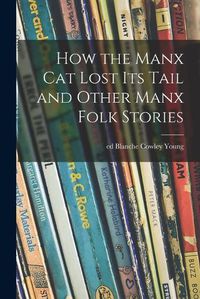 Cover image for How the Manx Cat Lost Its Tail and Other Manx Folk Stories