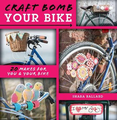 Cover image for Craft Bomb Your Bike: 20 Makes for You & Your Bike