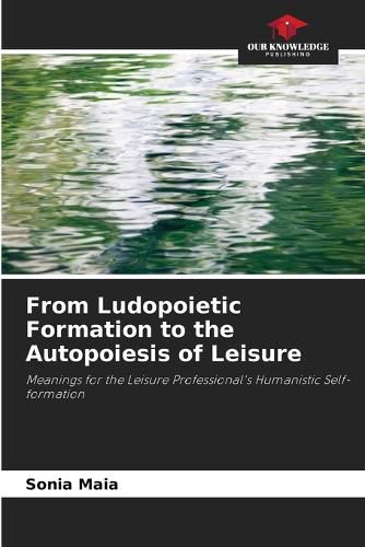 Cover image for From Ludopoietic Formation to the Autopoiesis of Leisure