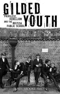 Cover image for Gilded Youth: Privilege, Rebellion and the British Public School