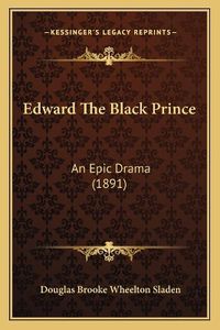 Cover image for Edward the Black Prince: An Epic Drama (1891)