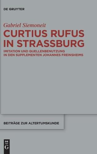 Curtius Rufus in Strassburg: Imitation Und Quellenbenutzung in Den Supplementen Johannes Freinsheims