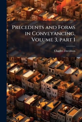 Cover image for Precedents and Forms in Conveyancing, Volume 3, Part 1