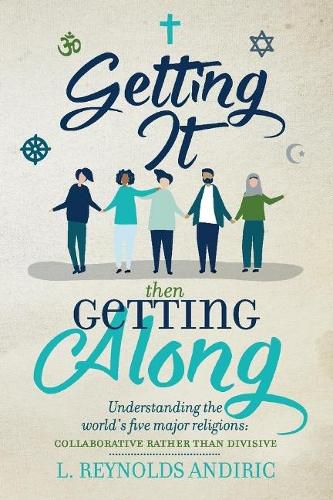 Cover image for Getting It, Then Getting Along: Understanding the world's five major religions