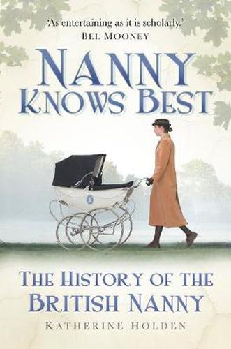 Cover image for Nanny Knows Best: The History of the British Nanny