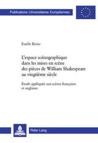 Cover image for L'Espace Scenographique Dans Les Mises En Scene Des Pieces de William Shakespeare Au Vingtieme Siecle: Etude Appliquee Aux Scenes Francaises Et Anglaises