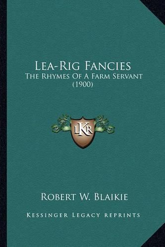 Cover image for Lea-Rig Fancies: The Rhymes of a Farm Servant (1900)