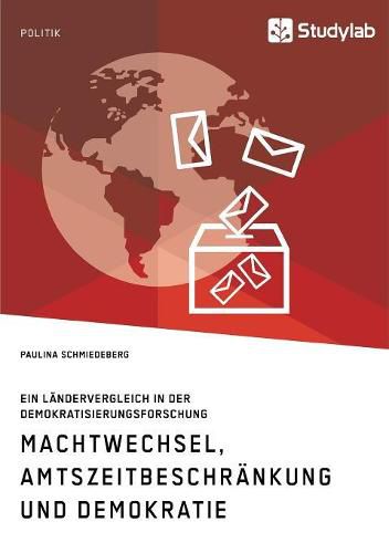 Cover image for Machtwechsel, Amtszeitbeschrankung und Demokratie. Ein Landervergleich in der Demokratisierungsforschung