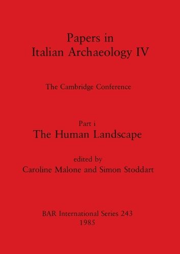 Cover image for Papers in Italian Archaeology IV: The Cambridge Conference. Part i: The Human Landscape