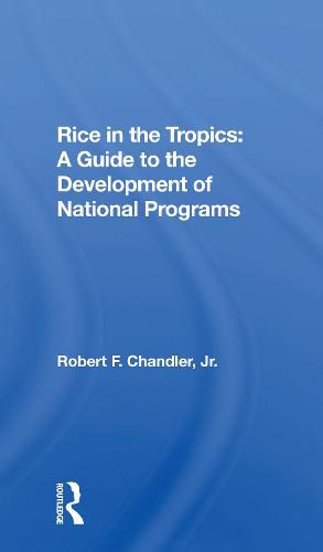 Rice in the Tropics: A Guide to the Development of National Programs: A Guide To Development Of National Programs