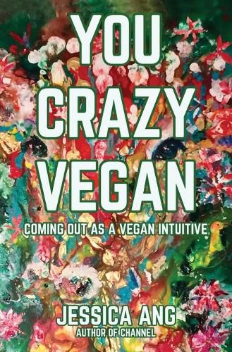 Cover image for You Crazy Vegan: Coming Out as a Vegan Intuitive