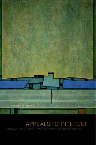 Cover image for Appeals to Interest: Language, Contestation, and the Shaping of Political Agency