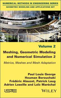 Cover image for Meshing, Geometric Modeling and Numerical Simulation, Volume 2: Metrics, Meshes and Mesh Adaptation