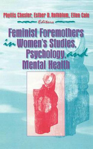 Cover image for Feminist Foremothers in Women's Studies, Psychology, and Mental Health