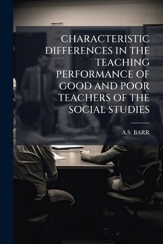 Cover image for Characteristic Differences in the Teaching Performance of Good and Poor Teachers of the Social Studies