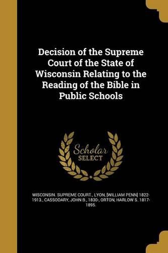 Cover image for Decision of the Supreme Court of the State of Wisconsin Relating to the Reading of the Bible in Public Schools