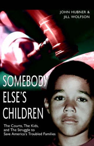 Cover image for Somebody Else's Children: The Courts, the Kids, and the Struggle to Save America's Troubled Families