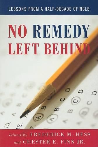 Cover image for No Remedy Left Behind: Lessons from a Half-Decade of Nclb