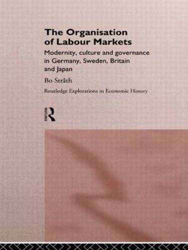 Cover image for The Organization of Labour Markets: Modernity, Culture and Governance in Germany, Sweden, Britain and Japan