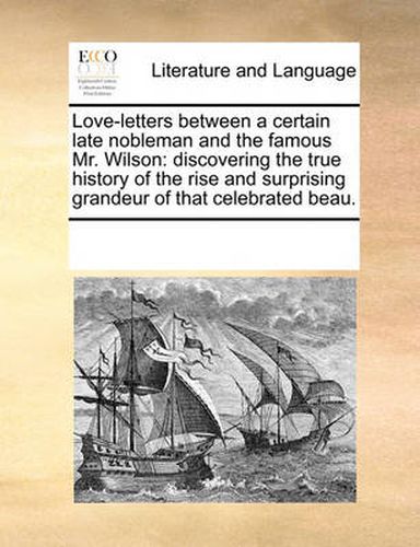 Cover image for Love-Letters Between a Certain Late Nobleman and the Famous Mr. Wilson