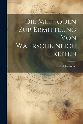 Cover image for Die Methoden zur Ermittlung von Wahrscheinlichkeiten