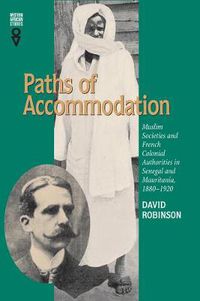 Cover image for Paths of Accommodation: Muslim Societies and French Colonial Authorities in Senegal and Mauritania, 1880-1920