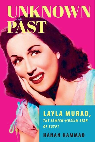 Cover image for Unknown Past: Layla Murad, the Jewish-Muslim Star of Egypt