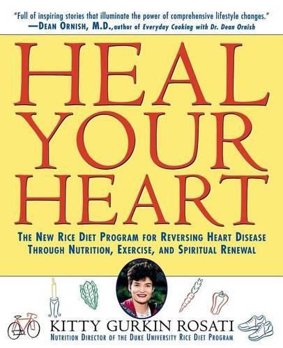 Cover image for Heal Your Heart: The New Rice Diet Program for Reversing Heart Disease Through Nutrition, Exercise, and Spiritual Renewal