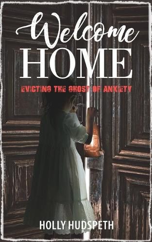 Cover image for Welcome Home: Evicting the Ghost of Anxiety