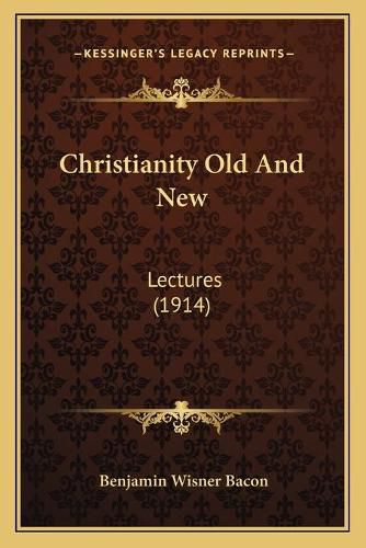 Christianity Old and New: Lectures (1914)