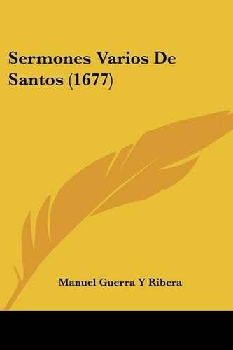 Cover image for Sermones Varios de Santos (1677)