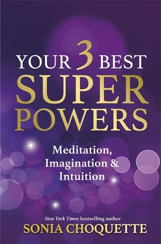 Your 3 Best Super Powers: Meditation, Imagination & Intuition