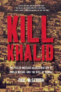 Cover image for Kill Khalid: The Failed Mossad Assassination of Khalid Mishal and the Rise of Hamas