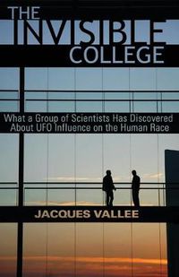 Cover image for The Invisible College: What a Group of Scientists Has Discovered about UFO Influence on the Human Race