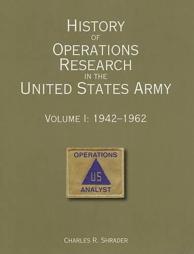 History of Operations Research in the United States Army: Volume 1: 1942-1962