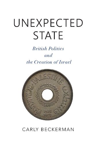 Cover image for Unexpected State: British Politics and the Creation of Israel