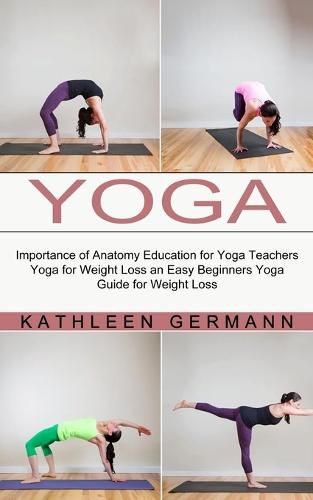 Cover image for Yoga: Importance of Anatomy Education for Yoga Teachers (Yoga for Weight Loss an Easy Beginners Yoga Guide for Weight Loss)