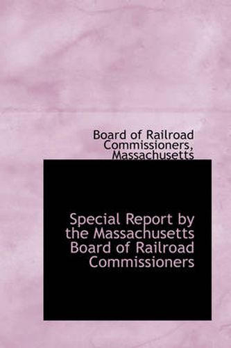 Cover image for Special Report by the Massachusetts Board of Railroad Commissioners