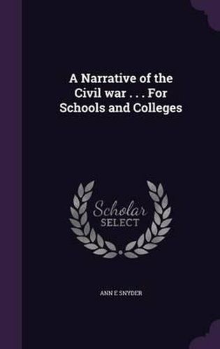 A Narrative of the Civil War . . . for Schools and Colleges