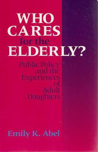 Who Cares for the Elderly?: Public Policy and the Experiences of Adult Daughters