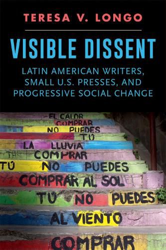 Visible Dissent: Latin American Writers, Small U.S. Presses, and Progressive Social Change